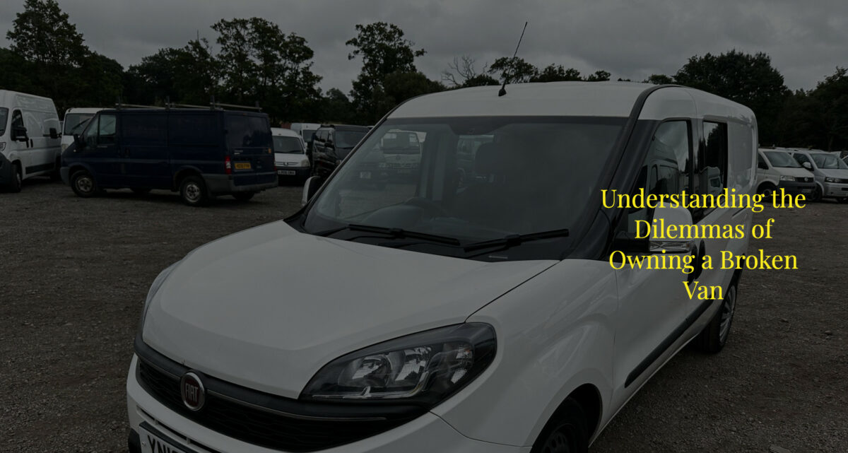 Understanding the Dilemmas of Owning a Broken Van